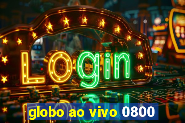 globo ao vivo 0800